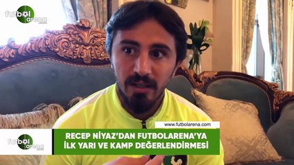 Recep Niyaz'dan FutbolArena'ya ilk yarı ve kamp değelendirmesi