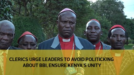 Clerics urge leaders to avoid politicking about BBI, ensure Kenya's unity
