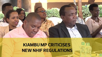 Kiambu MP criticises new NHIF regulations