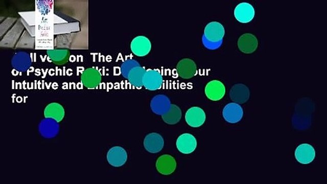 Full version The Art of Psychic Reiki: Developing Your Intuitive and Empathic Abilities for