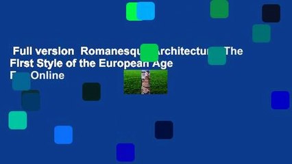 Full version  Romanesque Architecture: The First Style of the European Age  For Online