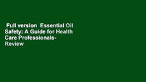 Full version  Essential Oil Safety: A Guide for Health Care Professionals-  Review