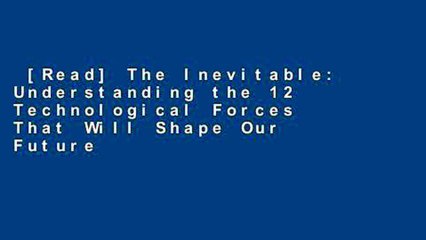 [Read] The Inevitable: Understanding the 12 Technological Forces That Will Shape Our Future
