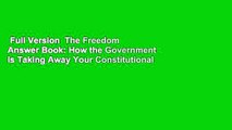 Full Version  The Freedom Answer Book: How the Government Is Taking Away Your Constitutional