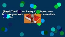 [Read] The Kitchen Pantry Cookbook: How to make your own condiments and essentials  For Free