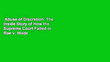 Abuse of Discretion: The Inside Story of How the Supreme Court Failed in Roe v. Wade  Best