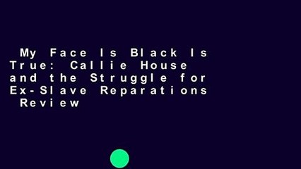 My Face Is Black Is True: Callie House and the Struggle for Ex-Slave Reparations  Review