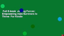 Full E-book  Joining Forces: Empowering male Survivors to Thrive  For Kindle