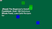 [Read] The Beginner's KetoDiet Cookbook: Over 100 Delicious Whole Food, Low-Carb Recipes for