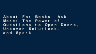 About For Books  Ask More: The Power of Questions to Open Doors, Uncover Solutions, and Spark