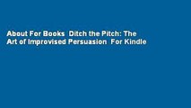 About For Books  Ditch the Pitch: The Art of Improvised Persuasion  For Kindle