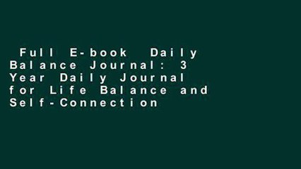 Full E-book  Daily Balance Journal: 3 Year Daily Journal for Life Balance and Self-Connection
