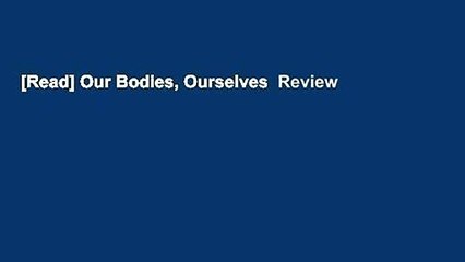 [Read] Our Bodies, Ourselves  Review
