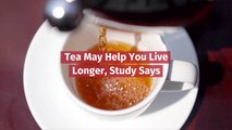 A Study Claims Tea Brings Longevity