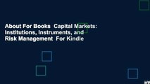 About For Books  Capital Markets: Institutions, Instruments, and Risk Management  For Kindle