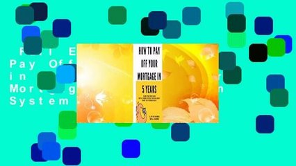 Full E-book  How to Pay Off Your Mortgage in 5 Years: Slash Your Mortgage with a Proven System