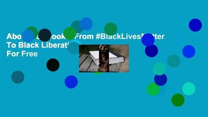 About For Books  From #BlackLivesMatter To Black Liberation  For Free
