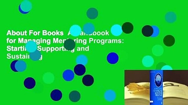 About For Books A Handbook for Managing Mentoring Programs: Starting, Supporting and Sustaining