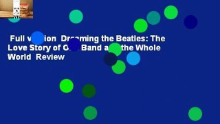 Full version  Dreaming the Beatles: The Love Story of One Band and the Whole World  Review