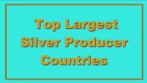 Top Largest Silver Producer Countries
