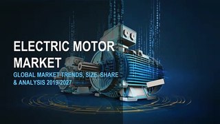 ELECTRIC MOTORS | GLOBAL INDUSTRY MARKET TRENDS 2019-2027
