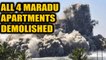All 4 Maradu flats demolished, officials say operation successful