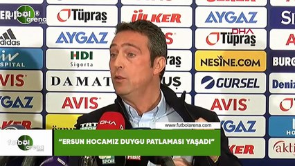 Ali Koç: "Ersun hocamız duygu patlaması yaşadı"