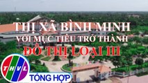 Chuyên đề Xây dựng Đảng: Thị xã Bình Minh với mục tiêu trở thành đô thị loại III