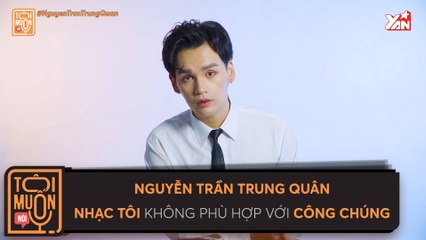 TÔI MUỐN NÓI II NGUYỄN TRẦN TRUNG QUÂN NHẠC TÔI KHÔNG PHÙ HỢP VỚI CÔNG CHÚNG