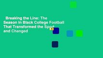 Breaking the Line: The Season in Black College Football That Transformed the Sport and Changed