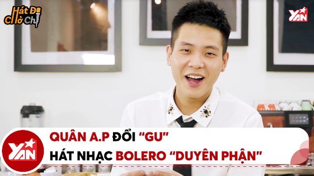 HÁT ĐI CHỜ CHI II QUÂN A.P ĐỔI ''GU'' HÁT NHẠC BOLERO ''DUYÊN PHẬN'' II YANNEWS