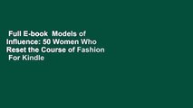 Full E-book  Models of Influence: 50 Women Who Reset the Course of Fashion  For Kindle