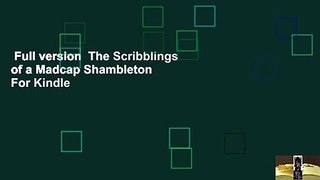 Full version  The Scribblings of a Madcap Shambleton  For Kindle