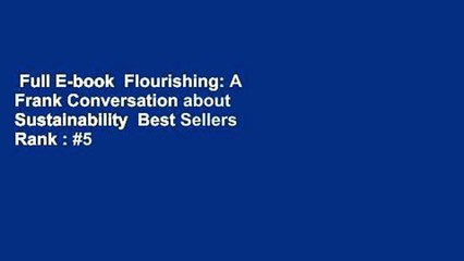 Full E-book  Flourishing: A Frank Conversation about Sustainability  Best Sellers Rank : #5