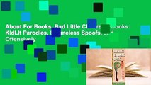 About For Books  Bad Little Children's Books: KidLit Parodies, Shameless Spoofs, and Offensively