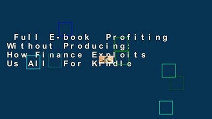 Full E-book  Profiting Without Producing: How Finance Exploits Us All  For Kindle