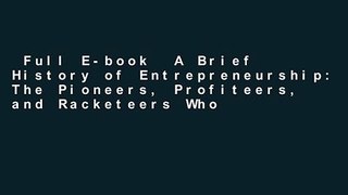 Full E-book  A Brief History of Entrepreneurship: The Pioneers, Profiteers, and Racketeers Who