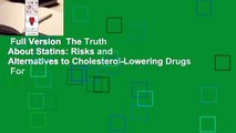 Full Version  The Truth About Statins: Risks and Alternatives to Cholesterol-Lowering Drugs  For