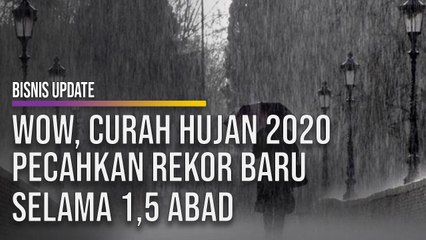 Wow, Curah Hujan Tahun 2020  Pecahkan Rekor Baru Selama 1,5 Abad
