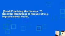[Read] Practicing Mindfulness: 75 Essential Meditations to Reduce Stress, Improve Mental Health,