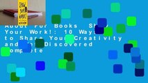About For Books  Show Your Work!: 10 Ways to Share Your Creativity and Get Discovered Complete