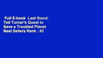 Full E-book  Last Stand: Ted Turner's Quest to Save a Troubled Planet  Best Sellers Rank : #2
