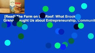[Read] The Farm on the Roof: What Brooklyn Grange Taught Us about Entrepreneurship, Community,