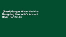 [Read] Ganges Water Machine: Designing New India's Ancient River  For Kindle