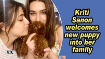 Kriti Sanon welcomes new puppy into her family