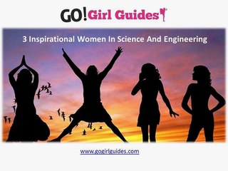 3 Inspirational Women In Science And Engineering