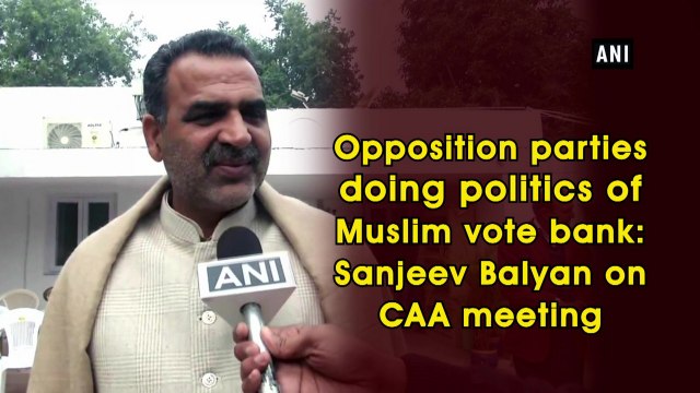 Opposition parties doing politics of Muslim vote bank: Sanjeev Balyan on CAA meeting