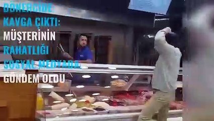 Dönercide kavga çıktı müşterinin rahatlığı sosyal medyada gündem oldu
