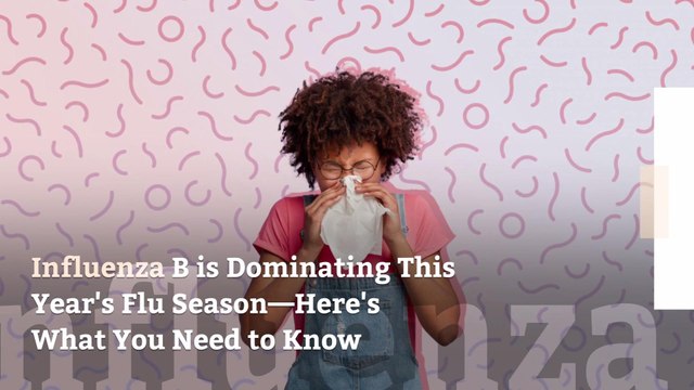 Influenza B is Dominating This Year's Flu Season—Here's What You Need to Know