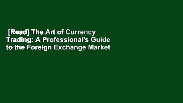 [Read] The Art of Currency Trading: A Professional's Guide to the Foreign Exchange Market
